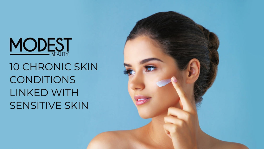 10 Chronic Skin Conditions Linked With Sensitive Skin - Modest Beauty Skincare
