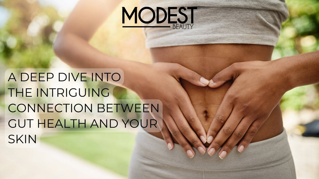 The Intriguing Connection Between Gut Health and Your Skin: A Deep Dive - Modest Beauty Skincare