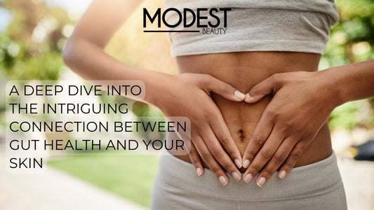 The Intriguing Connection Between Gut Health and Your Skin: A Deep Dive - Modest Beauty Skincare