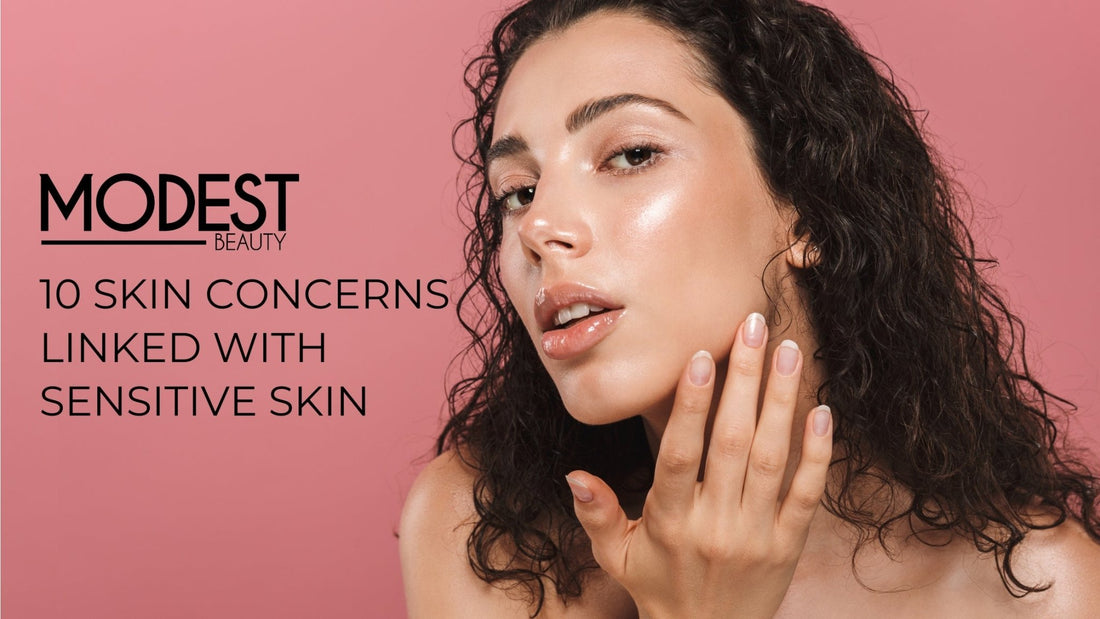 10 Skin Concerns Linked With Sensitive Skin - Modest Beauty Skincare